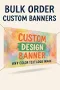 Bulk custom banners - discounts for large orders | any size, any text, any design