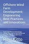 Offshore Wind Farm Development: Engineering Best Practices and Innovations: Harnessing Offshore Wind Energy: Cutting-Edge Engineering Practices and Innovations for Sustainable Power
