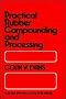 Practical Rubber Compounding and Processing